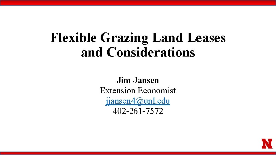 Flexible Grazing Land Leases and Considerations Jim Jansen Extension Economist jjansen 4@unl. edu 402