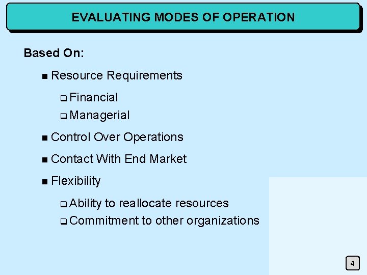 EVALUATING MODES OF OPERATION Based On: n Resource Requirements q Financial q Managerial n