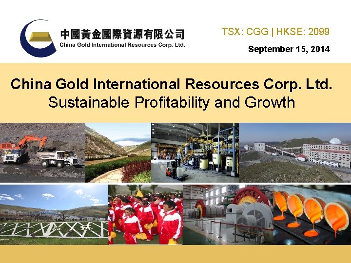 TSX: CGG | HKSE: 2099 September 15, 2014 China Gold International Resources Corp. Ltd.