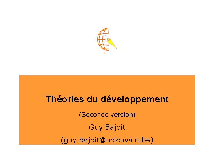 Théories du développement (Seconde version) Guy Bajoit (guy. bajoit@uclouvain. be) 