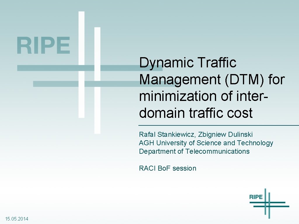 Dynamic Traffic Management (DTM) for minimization of interdomain traffic cost Rafal Stankiewicz, Zbigniew Dulinski Dynamic Traffic Management (DTM) for minimization of interdomain traffic cost Rafal Stankiewicz, Zbigniew Dulinski