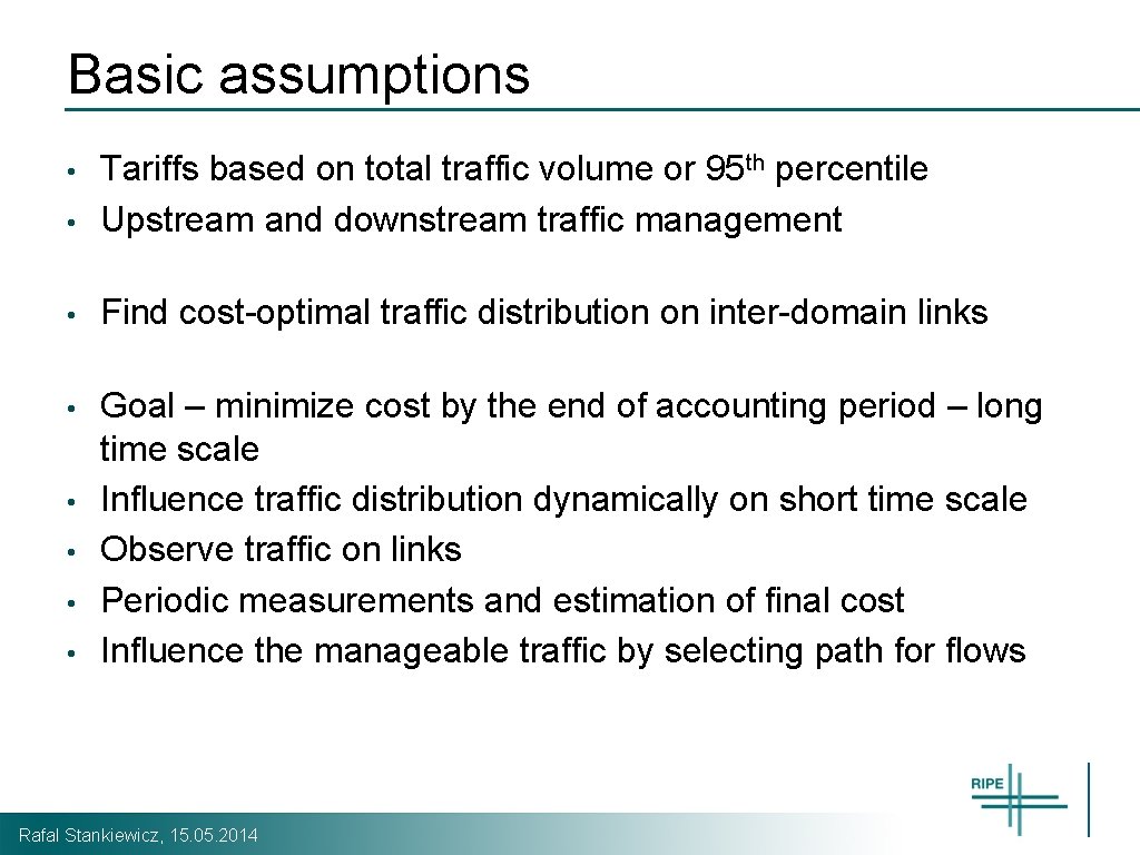 Basic assumptions • Tariffs based on total traffic volume or 95 th percentile Upstream Basic assumptions • Tariffs based on total traffic volume or 95 th percentile Upstream