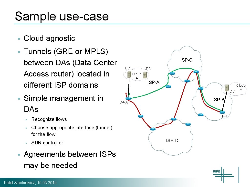 Sample use-case § Cloud agnostic § Tunnels (GRE or MPLS) between DAs (Data Center Sample use-case § Cloud agnostic § Tunnels (GRE or MPLS) between DAs (Data Center