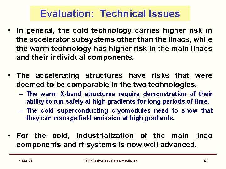 Evaluation: Technical Issues • In general, the cold technology carries higher risk in the