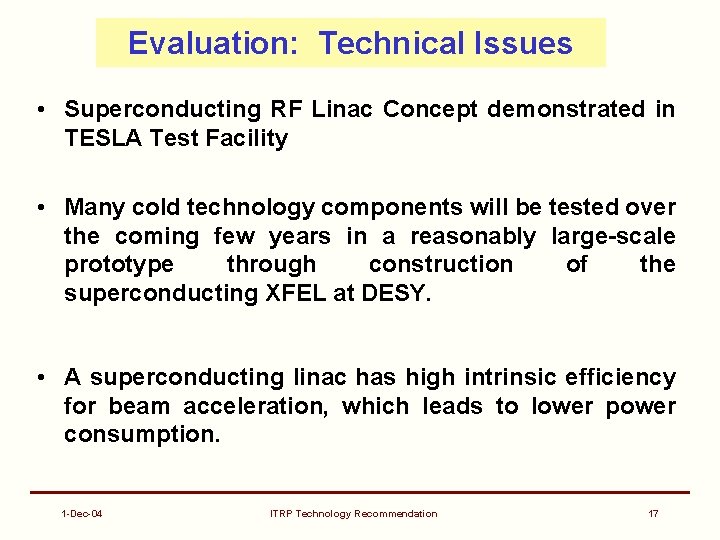 Evaluation: Technical Issues • Superconducting RF Linac Concept demonstrated in TESLA Test Facility •