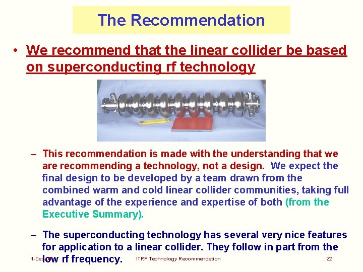 The Recommendation • We recommend that the linear collider be based on superconducting rf