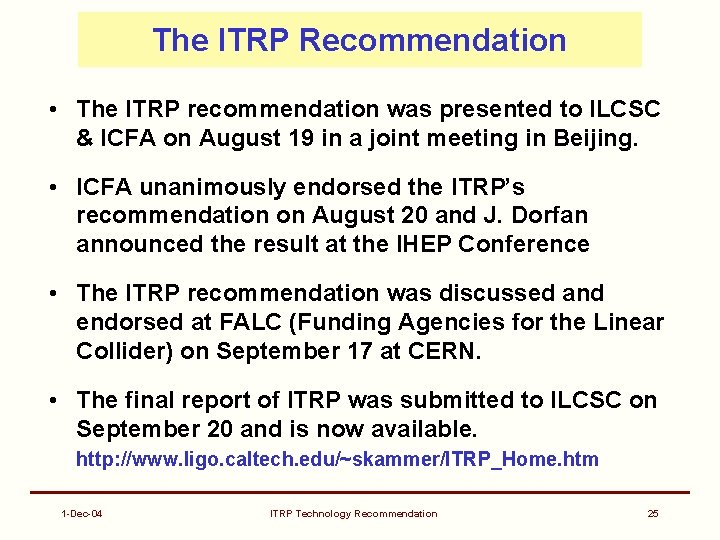 The ITRP Recommendation • The ITRP recommendation was presented to ILCSC & ICFA on
