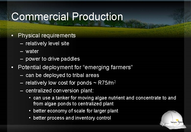 Commercial Production • Physical requirements – relatively level site – water – power to