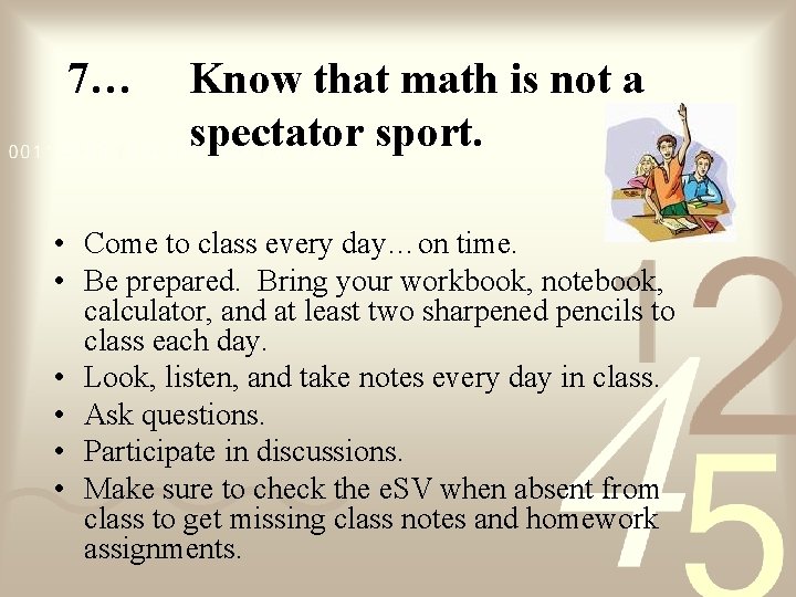 7… Know that math is not a spectator sport. • Come to class every 7… Know that math is not a spectator sport. • Come to class every