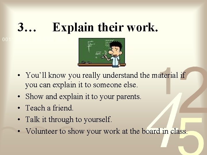 3… Explain their work. • You’ll know you really understand the material if you