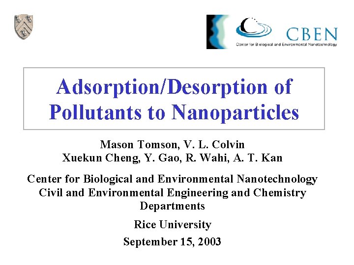 Adsorption/Desorption of Pollutants to Nanoparticles Mason Tomson, V. L. Colvin Xuekun Cheng, Y. Gao,