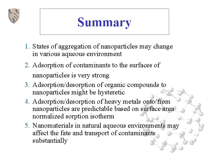 Summary 1. States of aggregation of nanoparticles may change in various aqueous environment 2.
