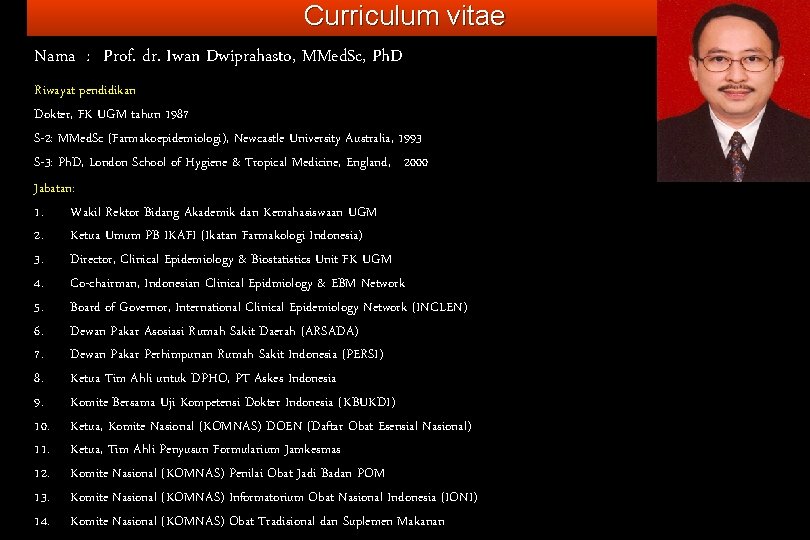 Curriculum vitae Nama : Prof. dr. Iwan Dwiprahasto, MMed. Sc, Ph. D Riwayat pendidikan