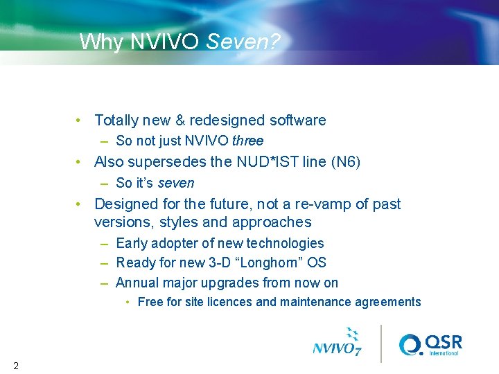 Why NVIVO Seven? • Totally new & redesigned software – So not just NVIVO