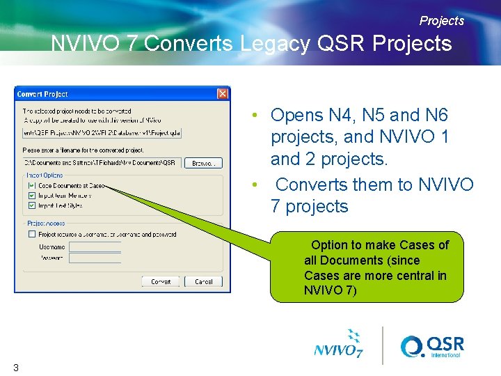 Projects NVIVO 7 Converts Legacy QSR Projects • Opens N 4, N 5 and