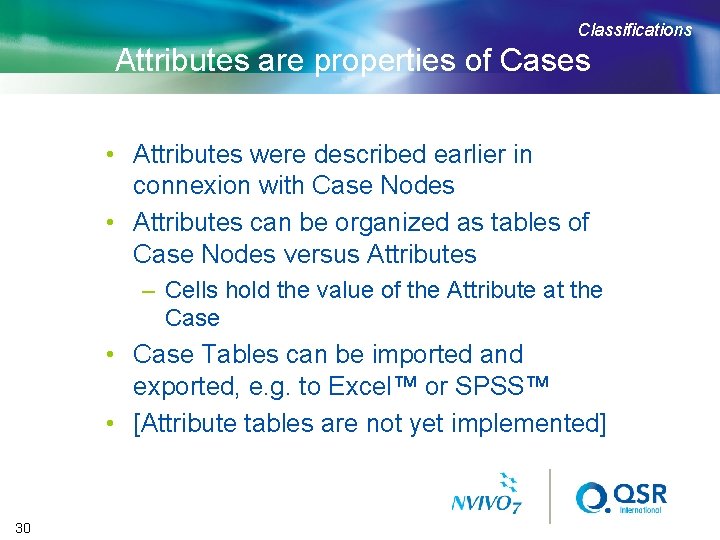 Classifications Attributes are properties of Cases • Attributes were described earlier in connexion with