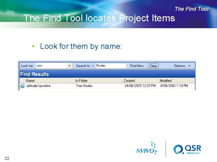 The Find Tool locates Project Items • Look for them by name: 32 