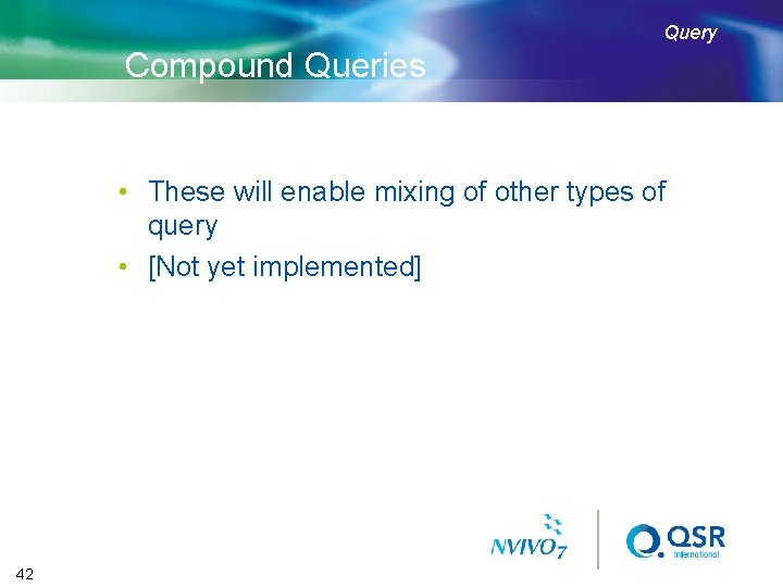 Query Compound Queries • These will enable mixing of other types of query •