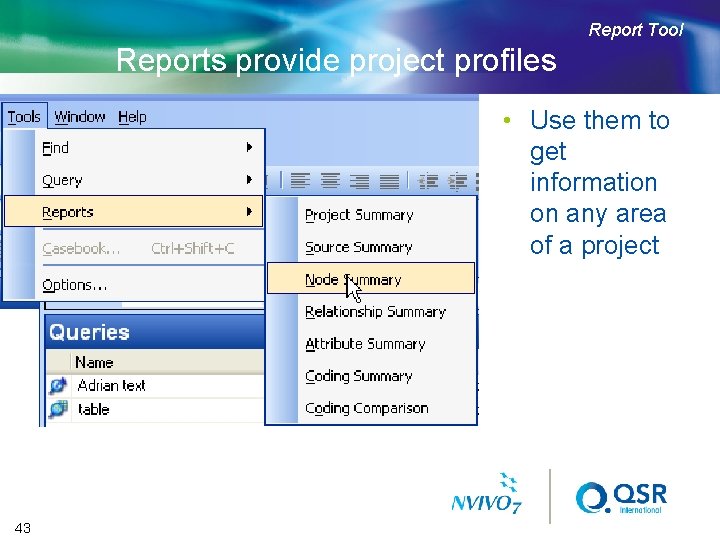 Report Tool Reports provide project profiles • Use them to get information on any
