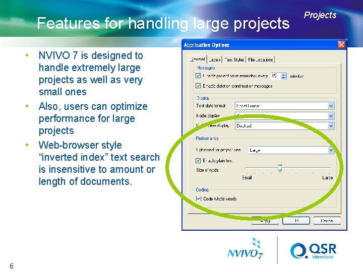 Features for handling large projects • NVIVO 7 is designed to handle extremely large