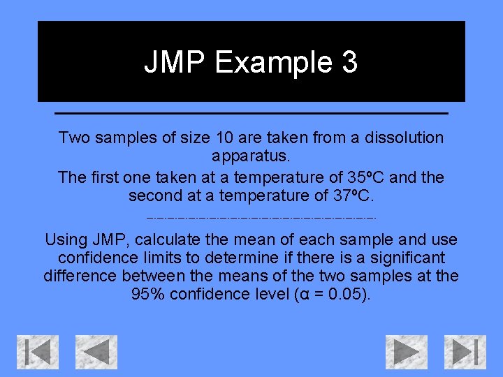JMP Example 3 Two samples of size 10 are taken from a dissolution apparatus. JMP Example 3 Two samples of size 10 are taken from a dissolution apparatus.