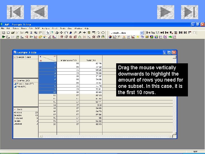 Drag the mouse vertically downwards to highlight the amount of rows you need for Drag the mouse vertically downwards to highlight the amount of rows you need for