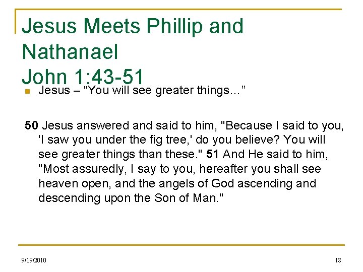 Jesus Meets Phillip and Nathanael John 1: 43 -51 Jesus – “You will see