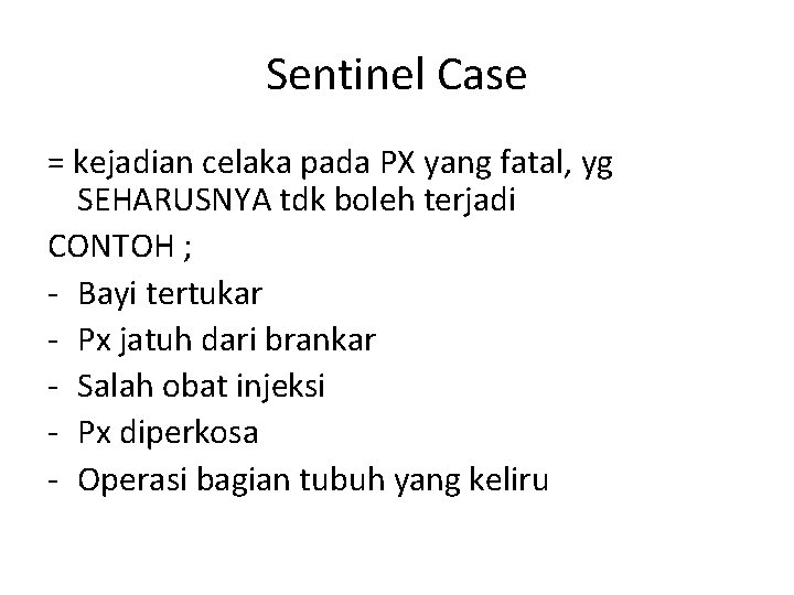 Sentinel Case = kejadian celaka pada PX yang fatal, yg SEHARUSNYA tdk boleh terjadi