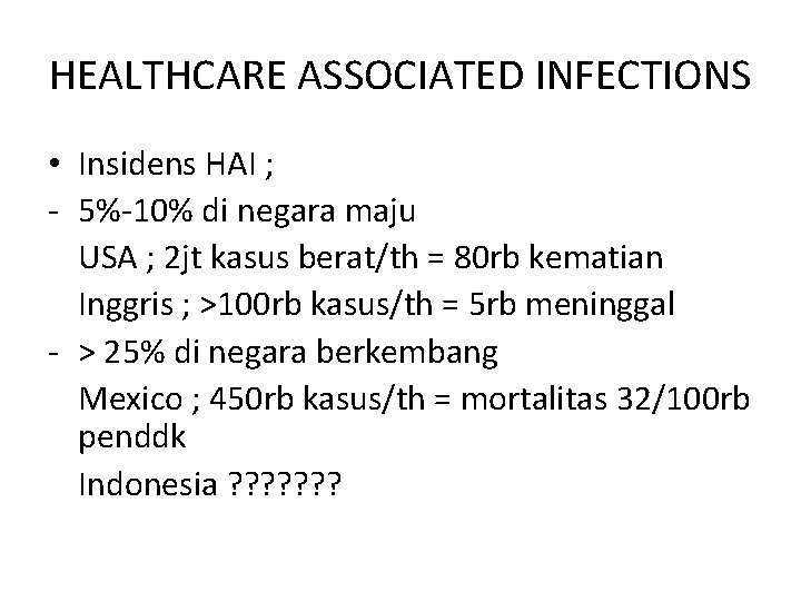 HEALTHCARE ASSOCIATED INFECTIONS • Insidens HAI ; - 5%-10% di negara maju USA ;