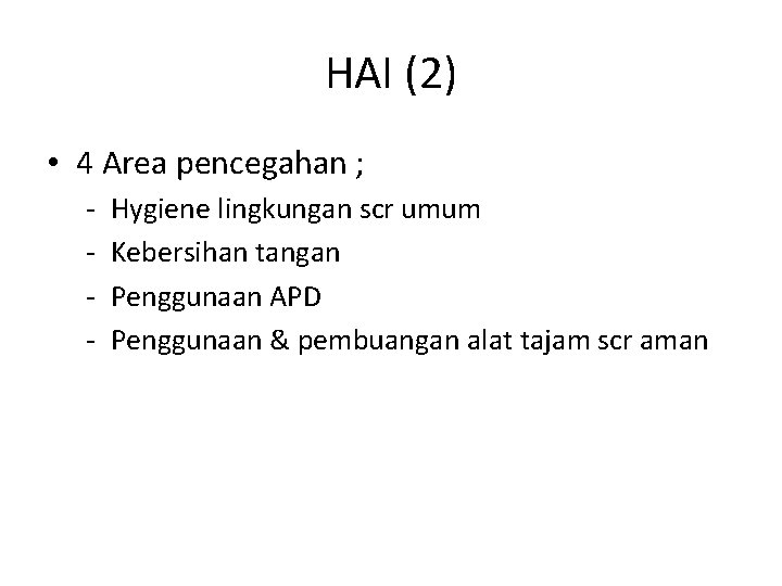 HAI (2) • 4 Area pencegahan ; - Hygiene lingkungan scr umum Kebersihan tangan