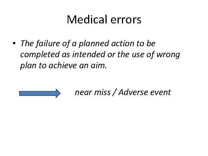 Medical errors • The failure of a planned action to be completed as intended