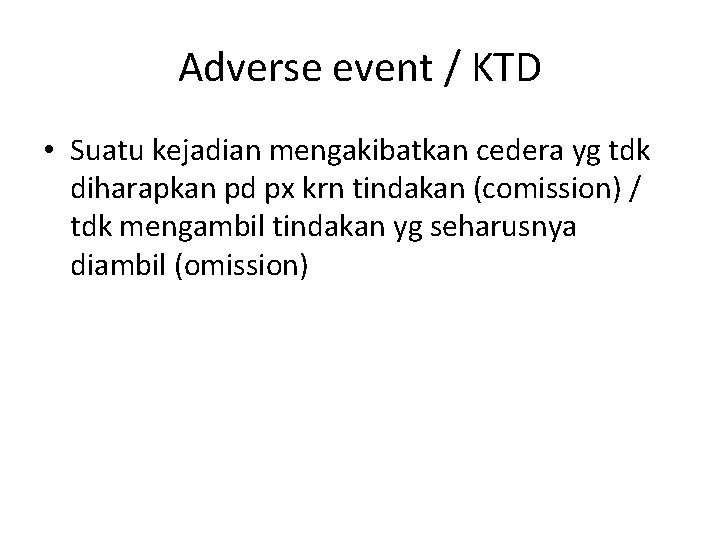 Adverse event / KTD • Suatu kejadian mengakibatkan cedera yg tdk diharapkan pd px