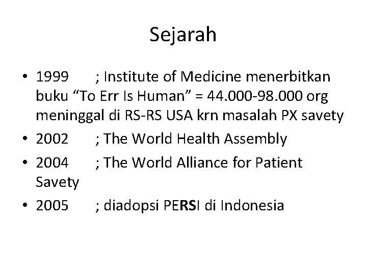 Sejarah • 1999 ; Institute of Medicine menerbitkan buku “To Err Is Human” =