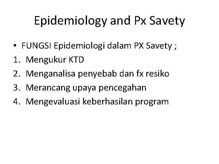 Epidemiology and Px Savety • FUNGSI Epidemiologi dalam PX Savety ; 1. Mengukur KTD