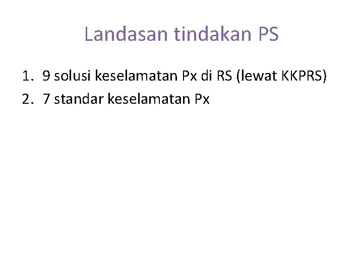 Landasan tindakan PS 1. 9 solusi keselamatan Px di RS (lewat KKPRS) 2. 7