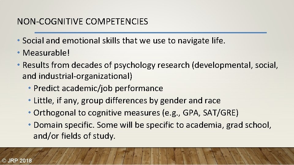 NON-COGNITIVE COMPETENCIES • Social and emotional skills that we use to navigate life. •