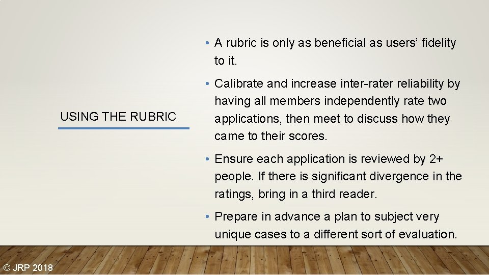  • A rubric is only as beneficial as users’ fidelity to it. USING