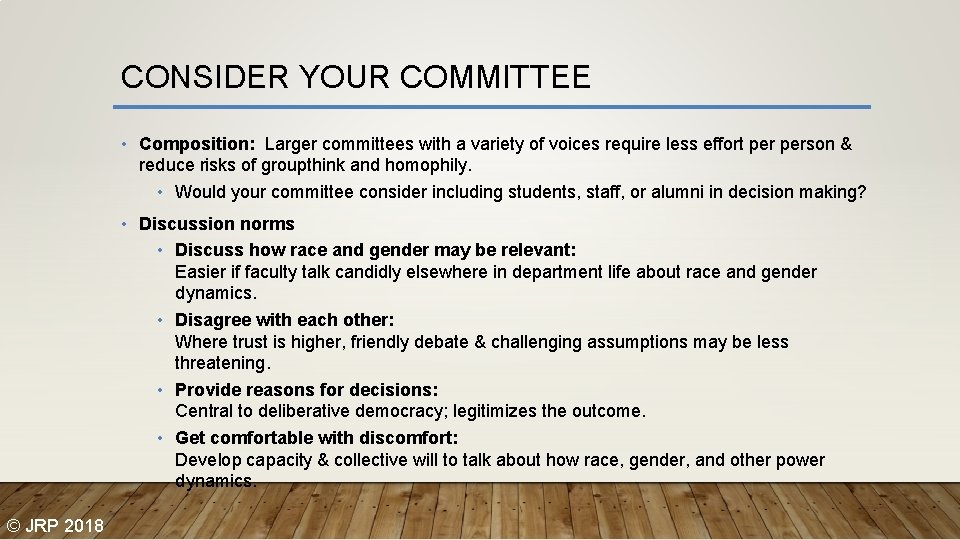 CONSIDER YOUR COMMITTEE • Composition: Larger committees with a variety of voices require less