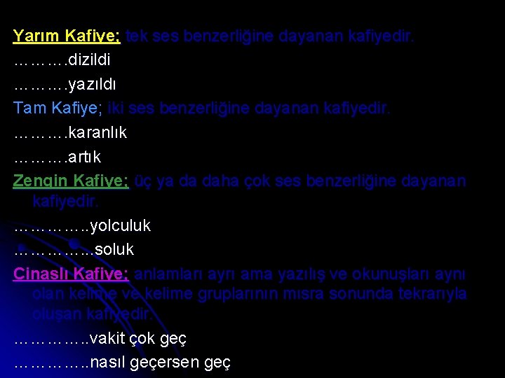 Yarım Kafiye; tek ses benzerliğine dayanan kafiyedir. ………. dizildi ………. yazıldı Tam Kafiye; iki