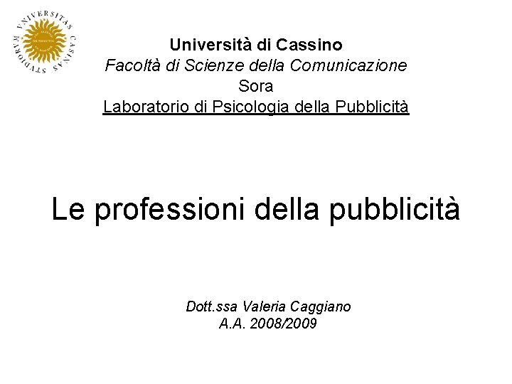 Università di Cassino Facoltà di Scienze della Comunicazione Sora Laboratorio di Psicologia della Pubblicità