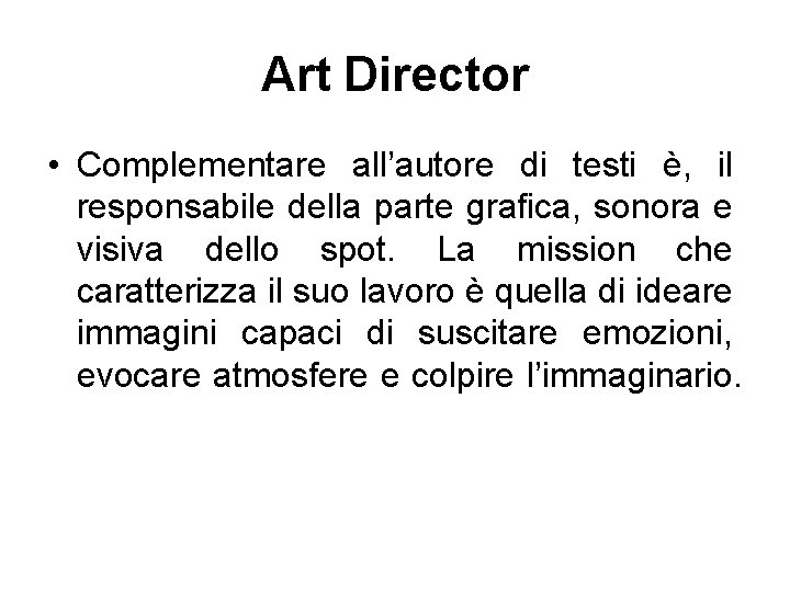 Art Director • Complementare all’autore di testi è, il responsabile della parte grafica, sonora