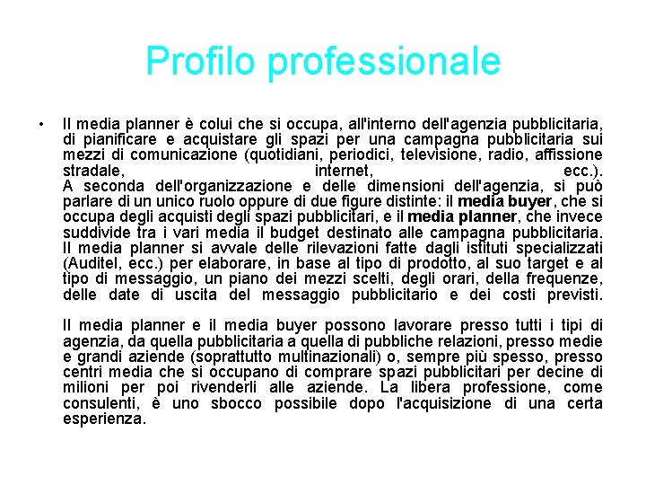 Profilo professionale • Il media planner è colui che si occupa, all'interno dell'agenzia pubblicitaria,