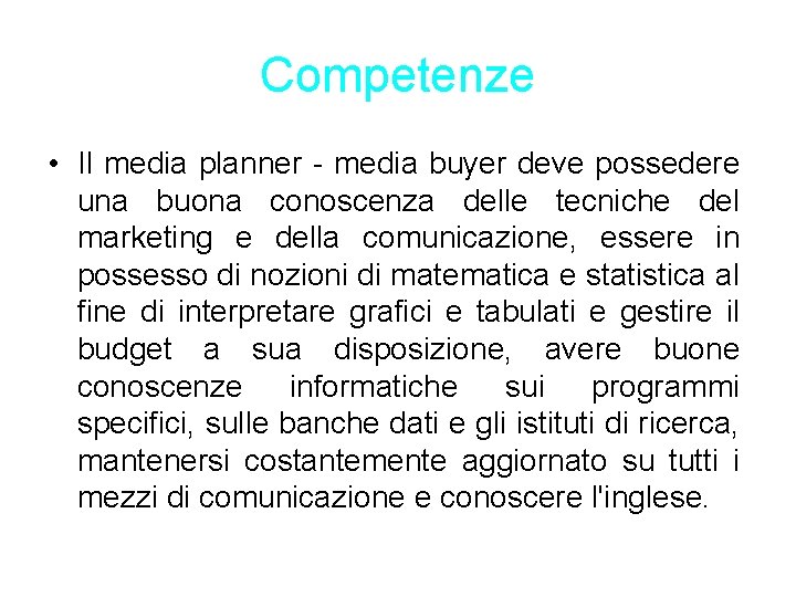 Competenze • Il media planner - media buyer deve possedere una buona conoscenza delle