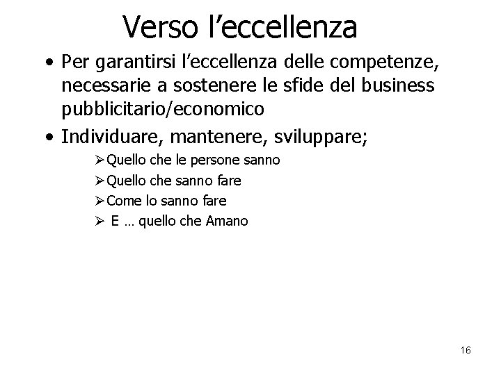 Verso l’eccellenza • Per garantirsi l’eccellenza delle competenze, necessarie a sostenere le sfide del