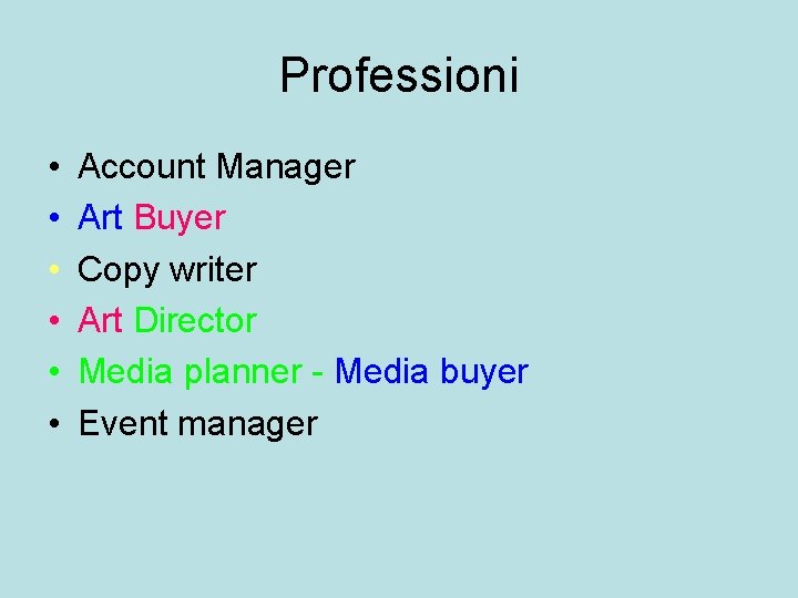 Professioni • • • Account Manager Art Buyer Copy writer Art Director Media planner