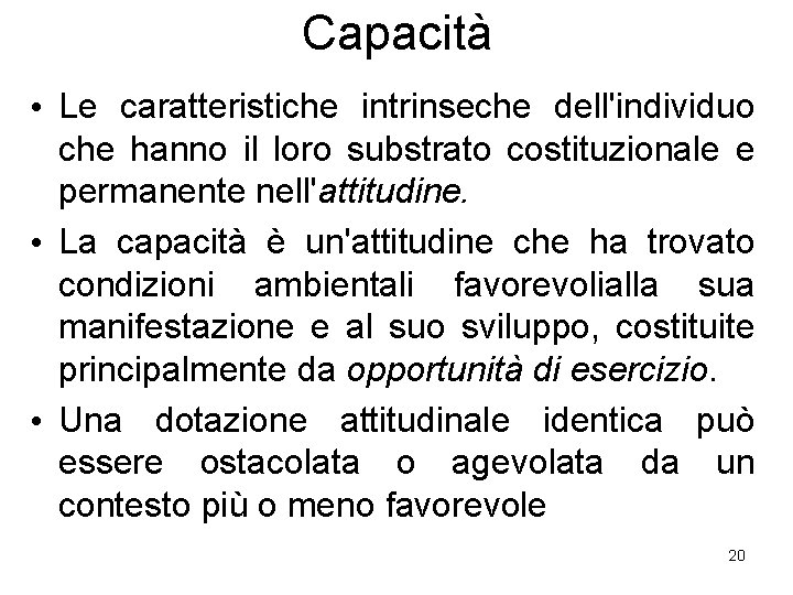 Capacità • Le caratteristiche intrinseche dell'individuo che hanno il loro substrato costituzionale e permanente