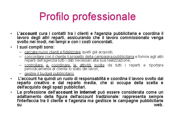 Profilo professionale • • L'account cura i contatti tra i clienti e l'agenzia pubblicitaria