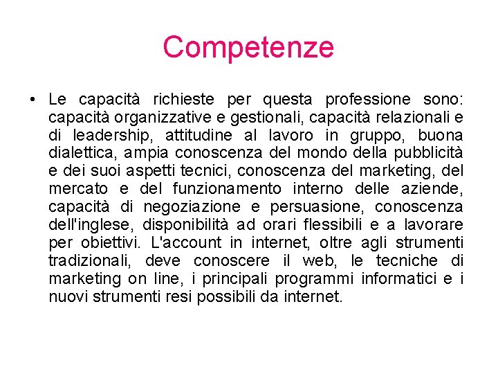 Competenze • Le capacità richieste per questa professione sono: capacità organizzative e gestionali, capacità