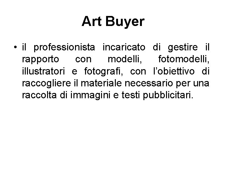 Art Buyer • il professionista incaricato di gestire il rapporto con modelli, fotomodelli, illustratori