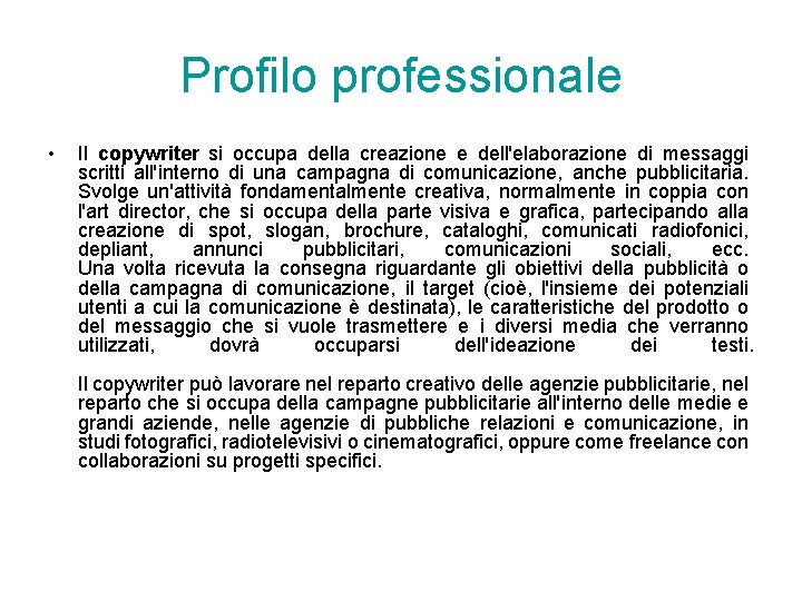 Profilo professionale • Il copywriter si occupa della creazione e dell'elaborazione di messaggi scritti